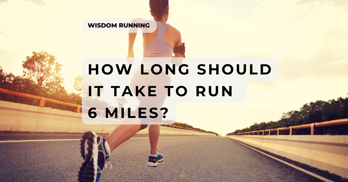 How Long Does It Take To Run 6 Miles? [InDepth Answer]