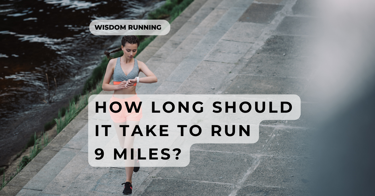 how-long-does-it-take-to-run-9-miles-in-depth-answer