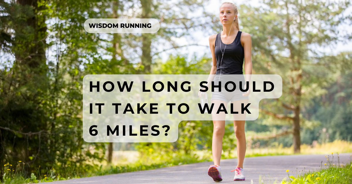 How Long Does It Take To Walk 6 Miles? [In-Depth Answer]