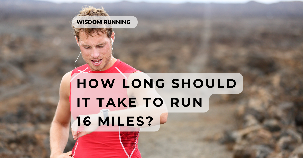 How Long Does It Take To Run 16 Miles? [In-Depth Answer]